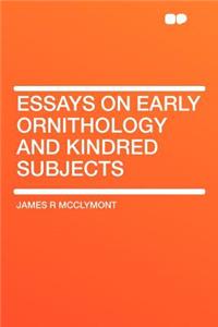 Essays on Early Ornithology and Kindred Subjects
