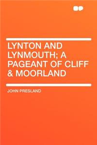 Lynton and Lynmouth; A Pageant of Cliff & Moorland