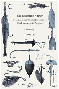 Scientific Angler - Being a General and Instructive Work on Artistic Angling