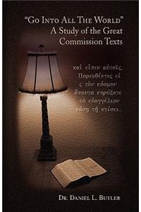 Go Into All the World a Study of the Great Commission Texts