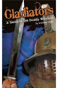 Gladiators: A Guide to the Deadly Warriors