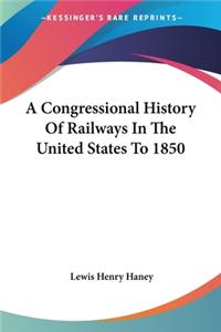 Congressional History Of Railways In The United States To 1850