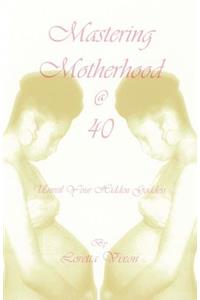 Mastering Motherhood @ Forty