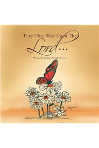 They That Wait Upon the Lord - - -