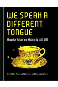 We Speak a Different Tongue: Maverick Voices and Modernity 1890â "1939