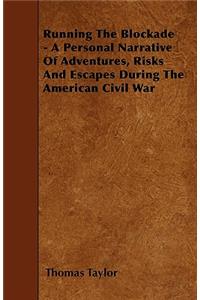 Running The Blockade - A Personal Narrative Of Adventures, Risks And Escapes During The American Civil War