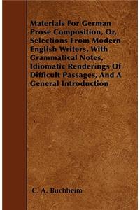 Materials For German Prose Composition, Or, Selections From Modern English Writers, With Grammatical Notes, Idiomatic Renderings Of Difficult Passages, And A General Introduction