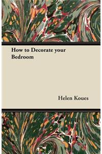 How to Decorate your Bedroom