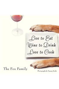 Live to Eat Wine to Drink Love to Cook