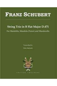 Franz Schubert String Trio in B Flat Major D.471: String Trio Transcribed for Mandolin, Mandola (Tenor) and Mandocello: String Trio Transcribed for Mandolin, Mandola (Tenor) and Mandocello