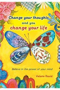 Change Your Thoughts and You Change Your Life