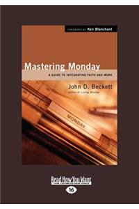 Mastering Monday: A Guide to Integrating Faith and Work (Large Print 16pt)