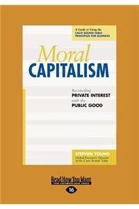 Moral Capitalism: Reconciling Private Interest with the Public Good (Large Print 16pt)