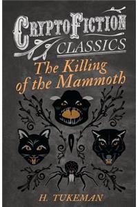 Killing of the Mammoth (Cryptofiction Classics - Weird Tales of Strange Creatures)
