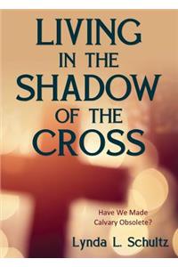 Living in the Shadow of the Cross