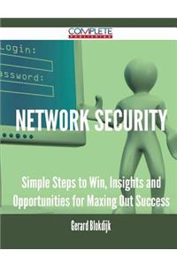 Network Security - Simple Steps to Win, Insights and Opportunities for Maxing Out Success