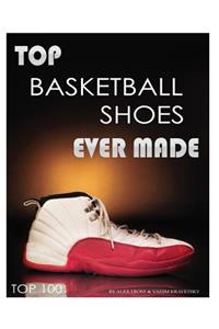 Top Basketball Shoes Ever Made: Top 100