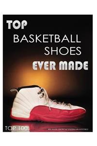 Top Basketball Shoes Ever Made