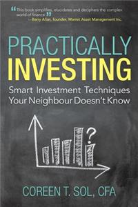 Practically Investing: Smart Investment Techniques Your Neighbour Doesn't Know