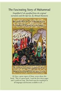The Fascinating Story of Muhammad: Simplified &amp; De-mystified from the Original Narration and the Qur’an