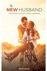 The New Husband: Top Secret Tips for a Happy Marriage