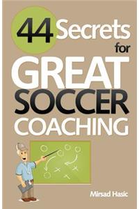 44 Secrets for Great Soccer Coaching