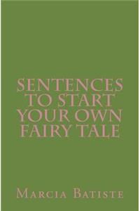 Sentences to Start Your Own Fairy Tale