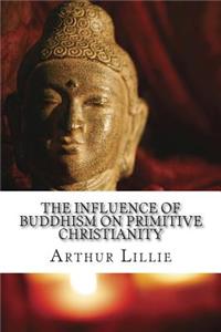 The Influence of Buddhism on Primitive Christianity