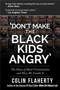 'don't Make the Black Kids Angry': The Hoax of Black Victimization and Those Who Enable It.: The Hoax of Black Victimization and Those Who Enable It