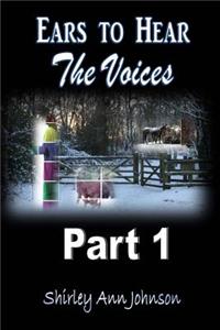 Ears to Hear the Voices Part 1