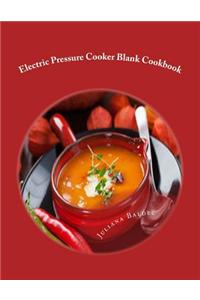 Electric Pressure Cooker Blank Cookbook: Your Own Personalized Pressure Cooker Blank Recipe Book to Maximize & Fast Track Your Pressure Cooking Result