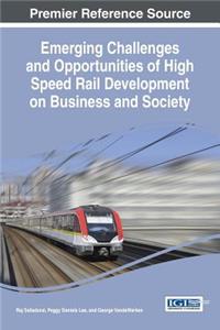 Emerging Challenges and Opportunities of High Speed Rail Development on Business and Society