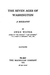 The seven ages of Washington, a biography