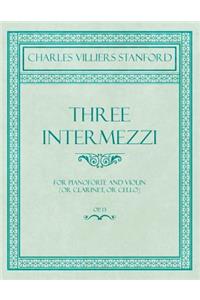 Three Intermezzi - For Pianoforte and Violin (or Clarinet, or Cello) - Op.13