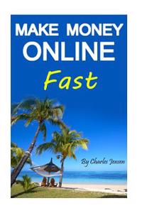 Make Money Online Fast: Making Money Online Quickly and Easily (Making Money Online Ideas, Make Money Online Ideas, Making Money Online Fast,