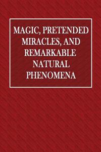 Magic, Pretended Miracles, and Remarkable Natural Phenomena