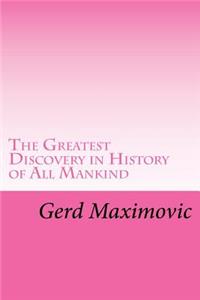 The Greatest Discovery in History of All Mankind