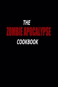 The Zombie Apocalypse Cook Book