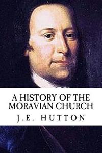 J.E. Hutton a History of the Moravian Church (Revival Press Edition)