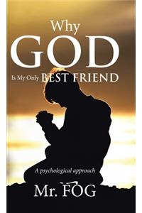 Why God Is My Only Best Friend