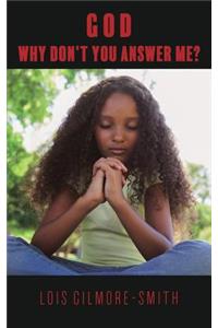 God, Why Don't You Answer Me?