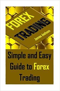 Forex Trading: Simple and Easy Guide to Forex Trading: Volume 1