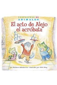 El Acto de Alejo El Acróbata (Alexander Anteater's Amazing Act)