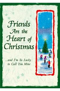 Friends Are the Heart of Christmas: And I'm So Lucky to Call You Mine