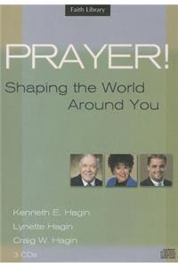 Prayer! Shaping the World Around You