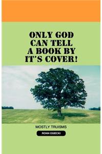 Only God Can Tell A Book By It's Cover!