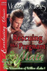 Rescuing His Pregnant Mate [The Werewolves of Willow Lake 1] (Siren Publishing Everlasting Classic Manlove)