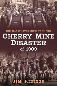 Illustrated History of the Cherry Mine Disaster of 1909