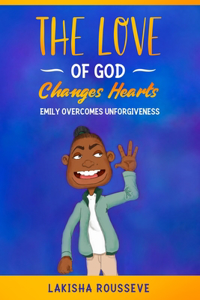 Love of God Changes Hearts: Emily Overcomes Unforgiveness