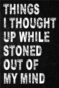 Things I Thought Up While Stoned Out of My Mind
